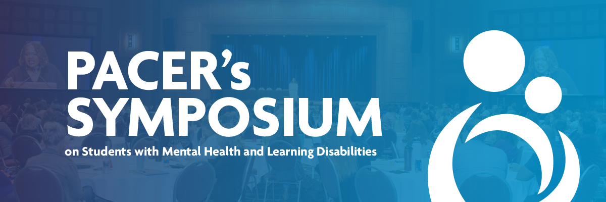 PACER's Symposium on Students with Mental Health and Learning Disabilities