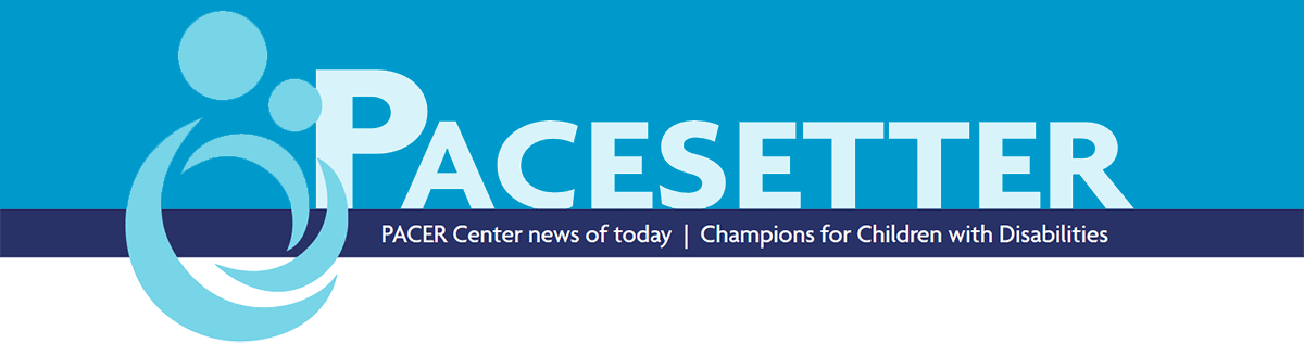 PACESETTER - PACER Center news of today | Champions for children with disabilities