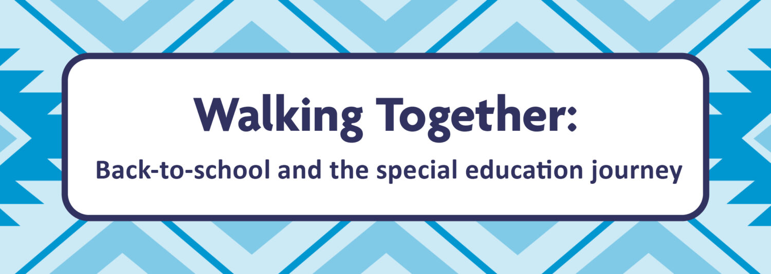 Banner with a blue geometric chevron pattern background and a white rounded rectangle in the center containing navy text that reads 'Walking Together: Back-to-school and the special education journey.